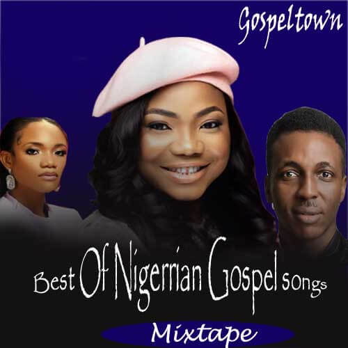 Best Of Nigerian Gospel Songs - DJ Mixtape | Download MP3
